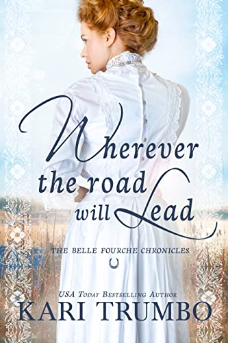 Wherever the Road Will Lead (The Belle Fourche Chronicles Book 1) on Kindle