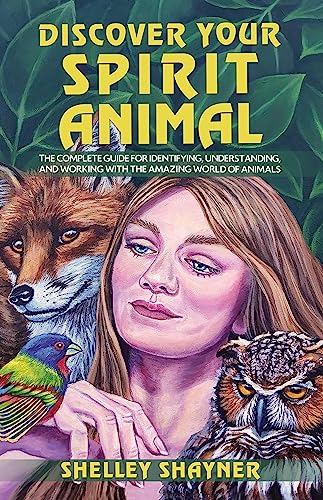 Discover Your Spirit Animal: The Complete Guide for Identifying, Understanding, and Working With the Amazing World of Animals on Kindle