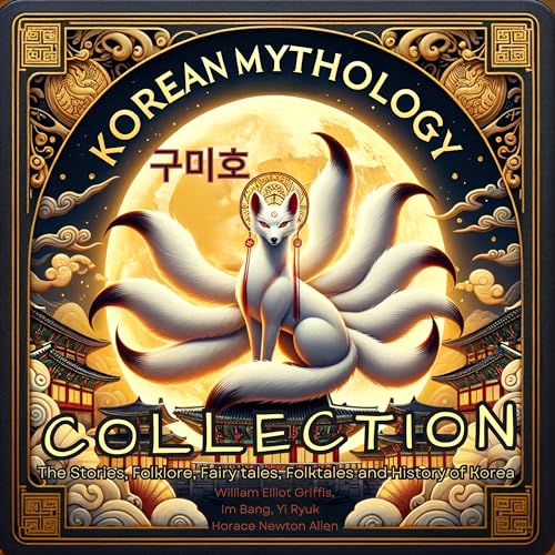 Korean Mythology Collection: The Stories, Folklore, Fairy Tales, Folktales and History of Korea on Kindle