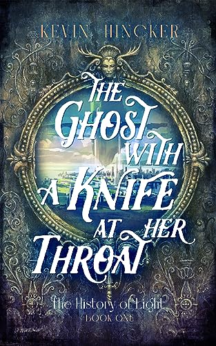 The Ghost with a Knife at Her Throat (History of Light Book 1) on Kindle
