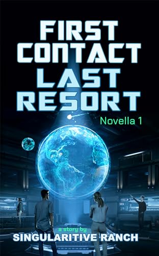 First Contact Last Resort (The Singularitive Scenarios) on Kindle