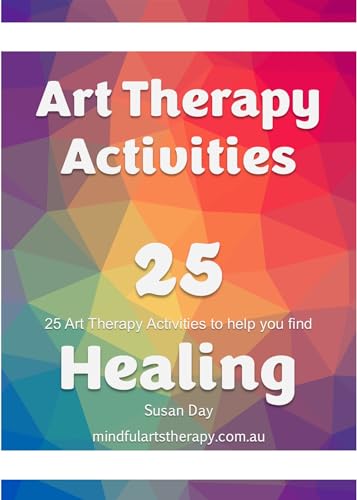 Art Therapy Activities for Healing: 25 Art Therapy Activities to Help You Find Healing (Mindful Arts Therapy Activity Books) on Kindle