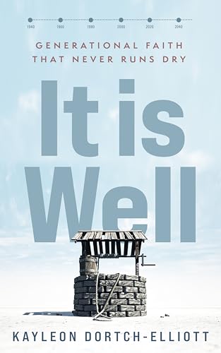 It is Well: Generational Faith That Never Runs Dry on Kindle