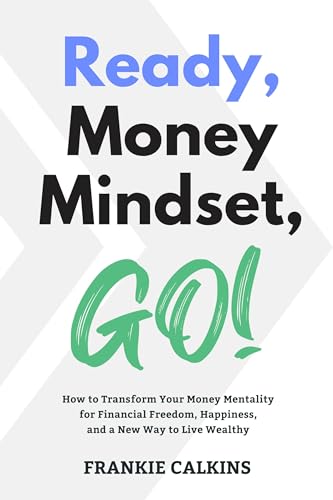 Ready, Money Mindset, GO!: How to Transform Your Money Mentality for Financial Freedom, Happiness, and a New Way to Live Wealthy on Kindle