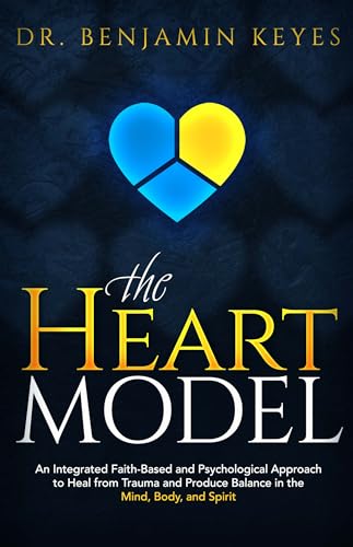 The HEART Model: An Integrated Faith-based and Psychological Approach to Heal from Trauma and Produce Balance in the Mind, Body, and Spirit on Kindle