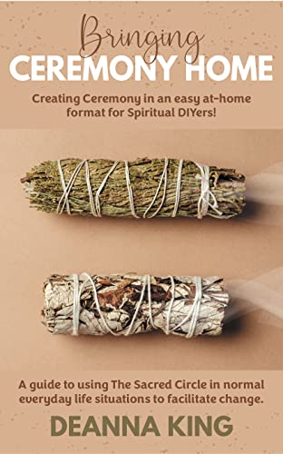 Bringing Ceremony Home: Creating Ceremony in an Easy at-Home Format for Spiritual DIYers! on Kindle