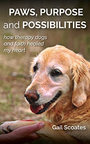 Paws, Purpose and Possibilities: How therapy dogs and faith healed my heart on Kindle