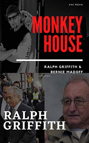 Monkey House: Ralph Griffith&Bernie Madoff on Kindle