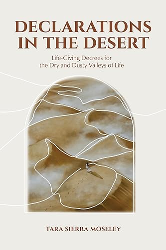 Declarations in the Desert: Life-Giving Decrees for the Dry and Dusty Valleys of Life on Kindle
