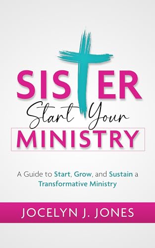 Sister, Start Your Ministry: A Guide to Start, Grow, and Sustain a Transformative Ministry on Kindle