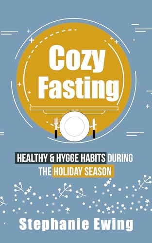 Cozy Fasting: Healthy & Hygge Habits During the Holiday Season on Kindle