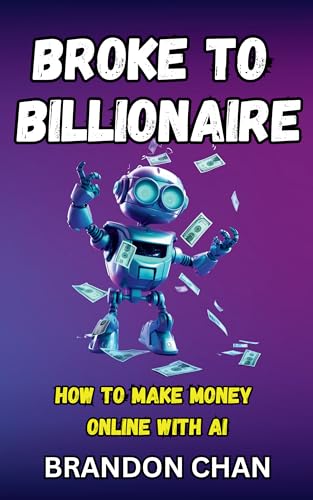Broke to Billionaire: How to Make Money Online with AI on Kindle