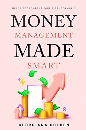 Money Management Made Smart: Never Worry About Your Finances Again on Kindle