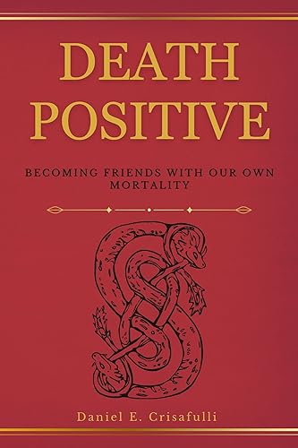 Death Positive: Becoming Friends with Our Own Mortality on Kindle
