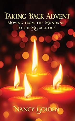 Taking Back Advent: Moving From the Mundane to the Miraculous on Kindle