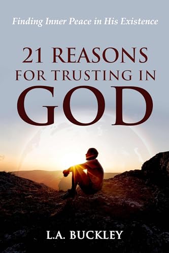 21 Reasons for Trusting in God: Finding Inner Peace in His Existence on Kindle