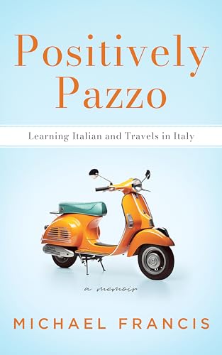 Positively Pazzo: Learning Italian and Travels in Italy on Kindle