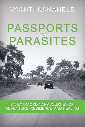 Passports and Parasites: An Extraordinary Journey of Adventure, Resilience, and Healing on Kindle