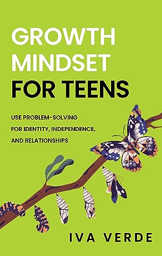 Growth Mindset For Teens: Use Problem-Solving For Identity, Independence, And Relationships on Kindle