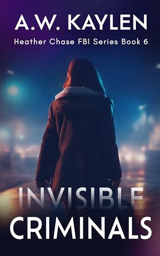 Invisible Criminals (Heather Chase FBI Series Book 6) on Kindle
