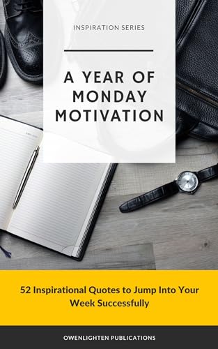 A Year of Monday Motivation: 52 Inspirational Quotes to Start Your Week Successfully on Kindle