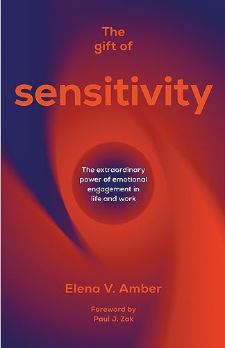 The Gift of Sensitivity: The extraordinary power of emotional engagement in life and work on Kindle