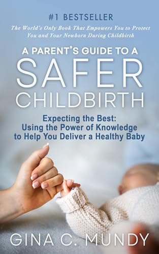 A Parent's Guide to a Safer Childbirth: Simple Steps YOU Can Take to Help Your Baby Arrive Safely on Kindle