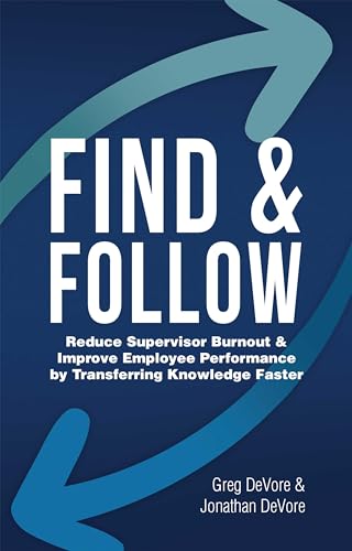 Find & Follow: Reduce Supervisor Burnout & Improve Employee Performance by Transferring Knowledge Faster on Kindle