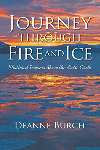 Journey Through Fire and Ice: Shattered Dreams Above the Arctic Circle on Kindle