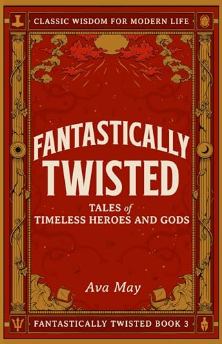 Fantastically Twisted: Tales of Timeless Heroes and Gods on Kindle