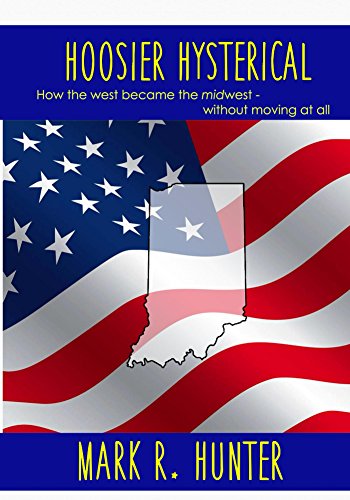 Hoosier Hysterical: How the West Became the Midwest Without Moving at All on Kindle