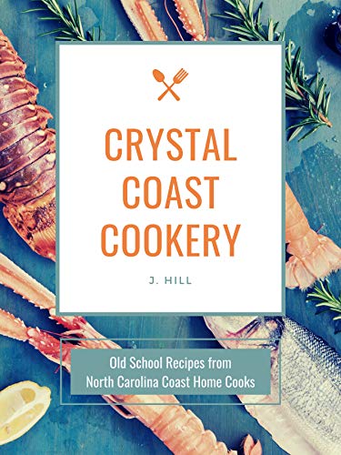 Crystal Coast Cookery: Old School Recipes from North Carolina Coast Home Cooks on Kindle