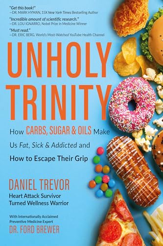 Unholy Trinity: How Carbs, Sugar & Oils Make Us Fat, Sick & Addicted and How to Escape Their Grip on Kindle