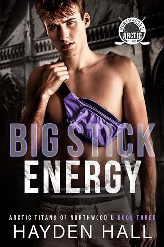 Big Stick Energy (Arctic Titans of Northwood U Book 3) on Kindle