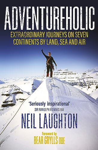 Adventureholic: Extraordinary Journeys on Seven Continents by Land, Sea and Air on Kindle