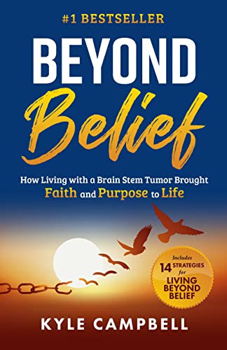 Beyond Belief: How Living with a Brain Stem Tumor Brought Faith and Purpose to Life on Kindle