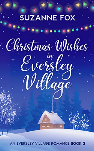 Christmas Wishes in Eversley Village (Eversley Village Romance Book 3) on Kindle