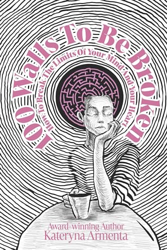 100 Walls To Be Broken: How To Break The Limits Of Your Mind And Your Heart on Kindle
