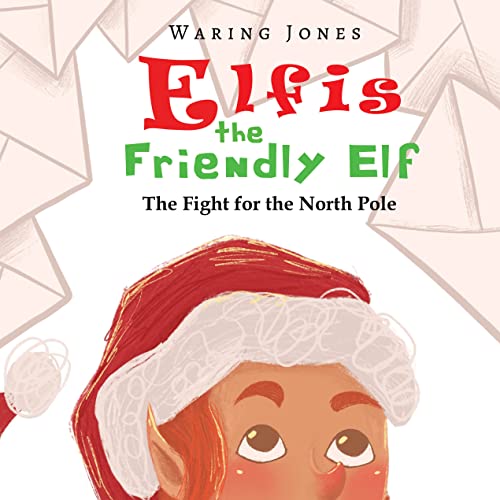 Elfis the Friendly Elf: The Fight for the North Pole on Kindle