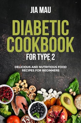 Diabetic Cook Book for Type 2: Delicious and Nutritious Food Recipes for Beginners on Kindle