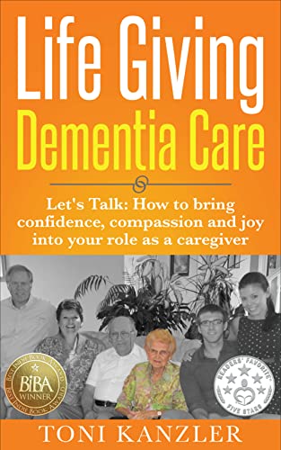 Life Giving Dementia Care: Let's Talk: How to Bring Confidence, Compassion and Joy Into Your Role as a Caregiver on Kindle