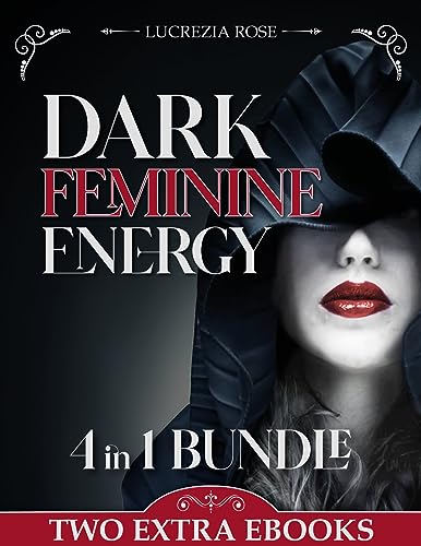 Dark Feminine Energy bundle: Discover the Allure You Hold Over the Male Mind and Flourish in Society and Everyday Life Through Your Inner Uniqueness. Seduction, Self-Understanding, Truth on Kindle