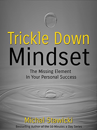 Trickle Down Mindset: The Missing Element In Your Personal Success on Kindle