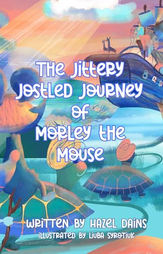 The Jittery Jostled Journey of Morley the Mouse on Kindle