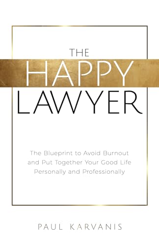 The Happy Lawyer: The Blueprint to Avoid Burnout and Put Together Your Good Life Personally and Professionally on Kindle