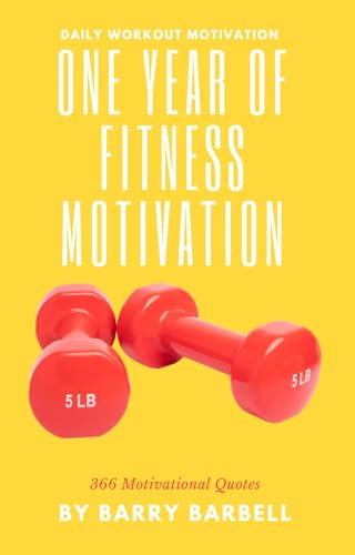 One Year of Fitness Motivation: 366 Quotes to Keep You Motivated on Your Fitness Journey on Kindle