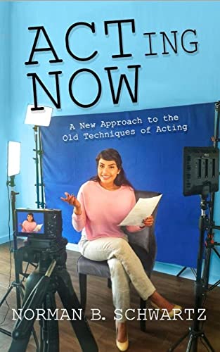 ACTing Now: A New Approach to the Old Techniques of Acting on Kindle