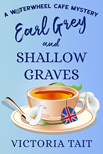 Earl Grey and Shallow Graves (A Waterwheel Cafe Mystery Book 1) on Kindle