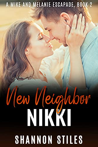 New Neighbor Nikki (The Mike and Melanie Escapades Book 2) on Kindle