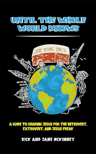 Until the Whole World Knows: A Guide to Sharing Jesus for the Introvert, Extrovert, and Jesus Freak on Kindle